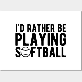 Softball - I'd rather be playing softball Posters and Art